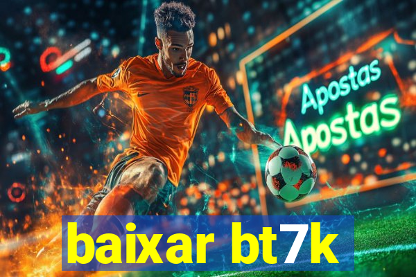 baixar bt7k