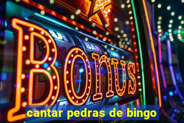 cantar pedras de bingo