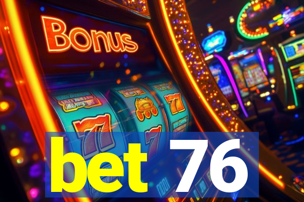 bet 76