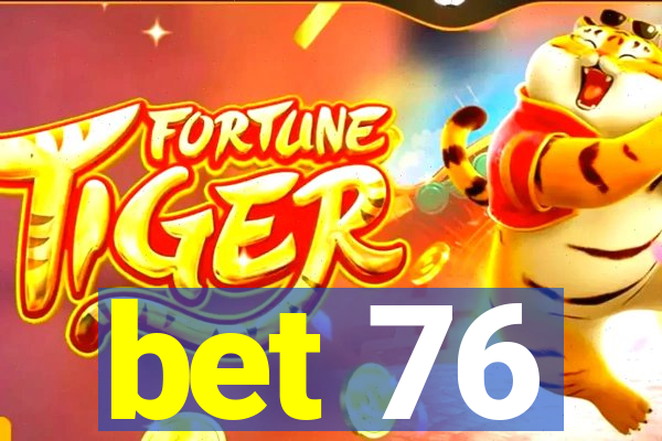 bet 76