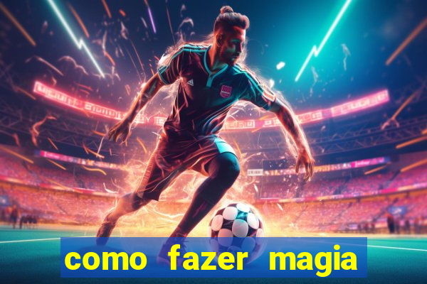 como fazer magia de fogo na vida real