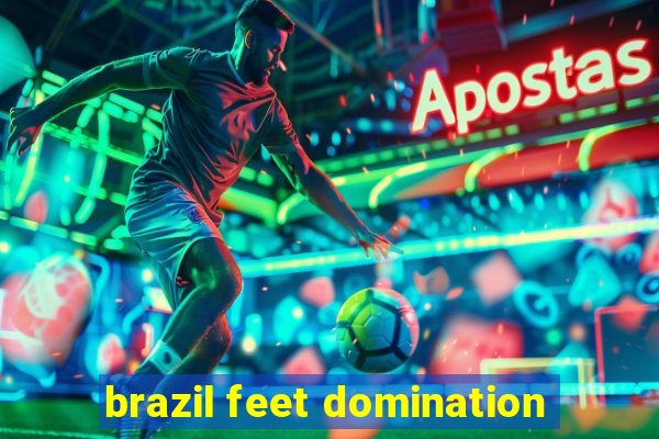 brazil feet domination