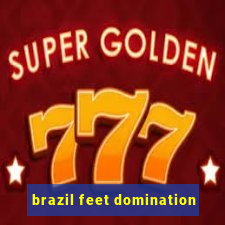 brazil feet domination