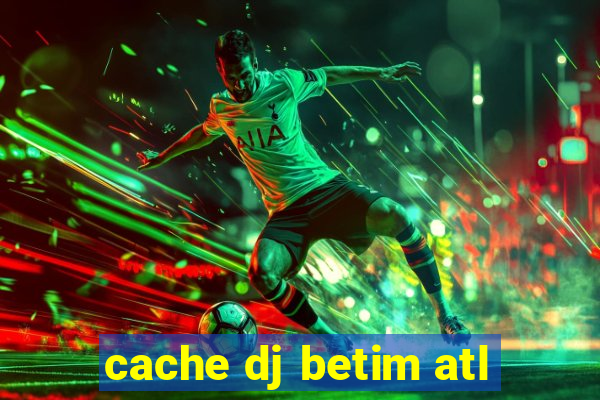 cache dj betim atl