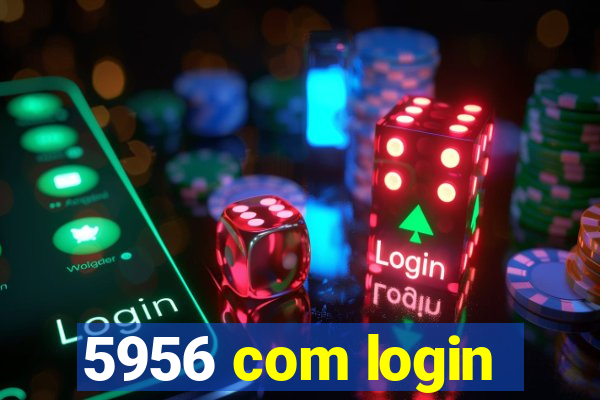 5956 com login