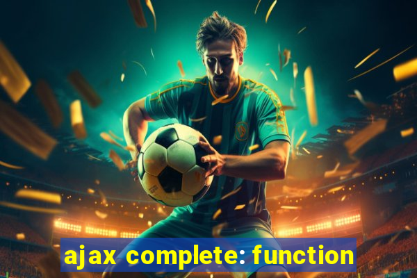 ajax complete: function