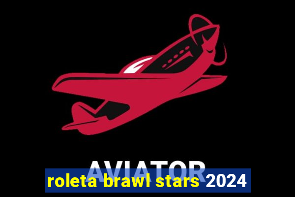 roleta brawl stars 2024