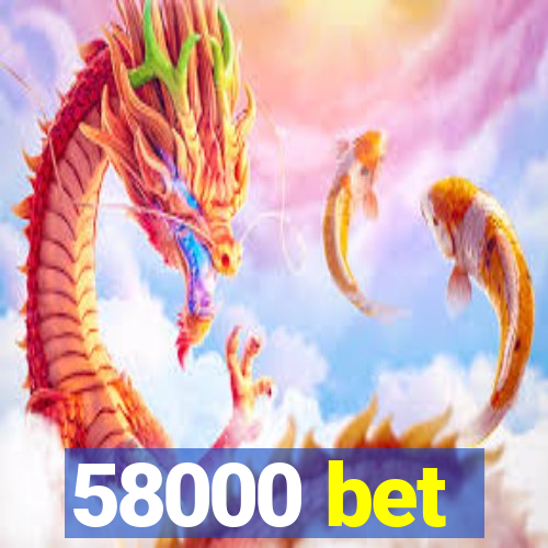 58000 bet