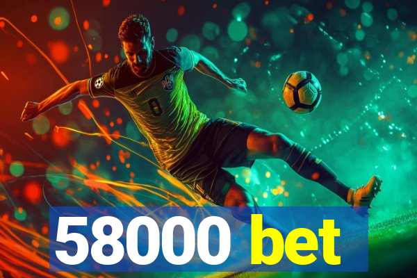 58000 bet