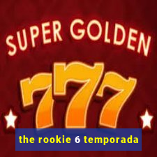 the rookie 6 temporada