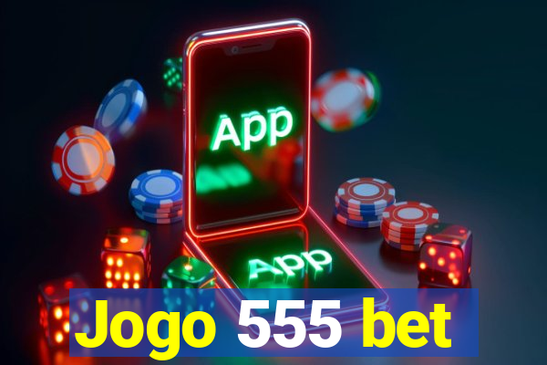 Jogo 555 bet