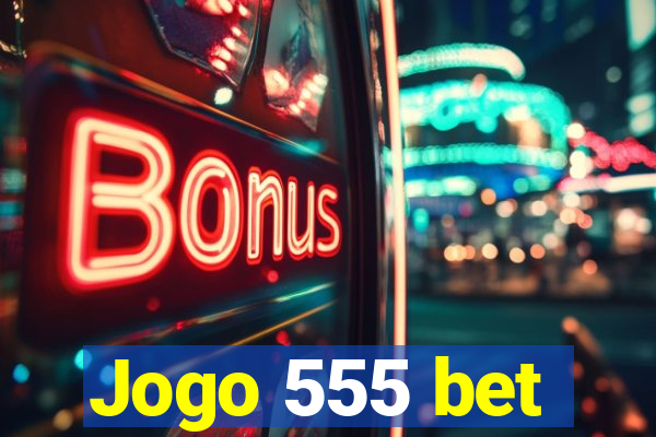 Jogo 555 bet