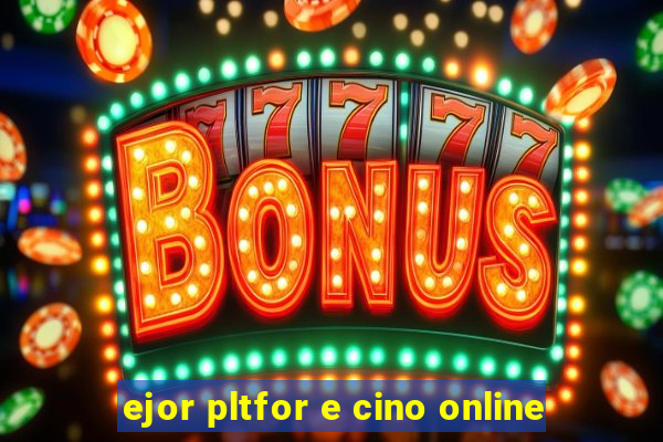 ejor pltfor e cino online