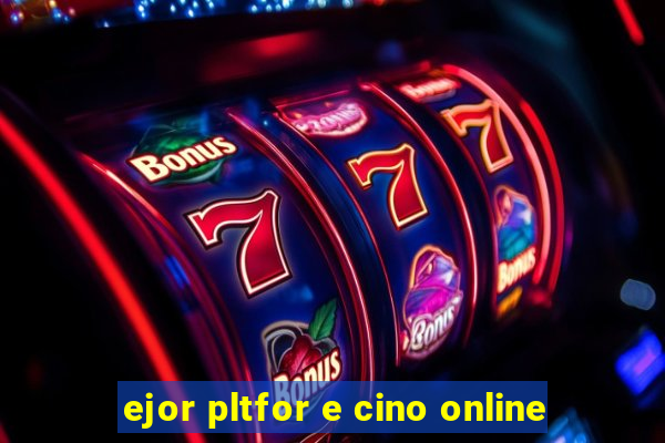 ejor pltfor e cino online