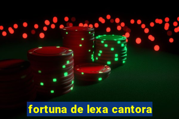 fortuna de lexa cantora