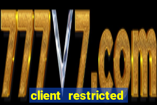 client restricted for action withdraw