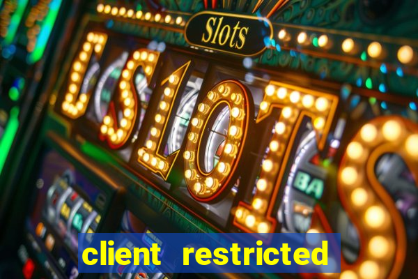 client restricted for action withdraw