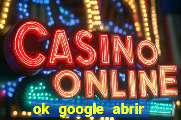 ok google abrir jogo de c****