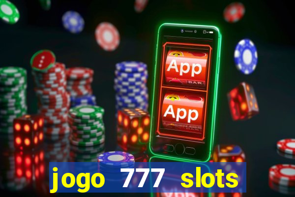 jogo 777 slots paga mesmo