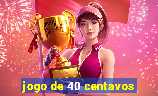 jogo de 40 centavos