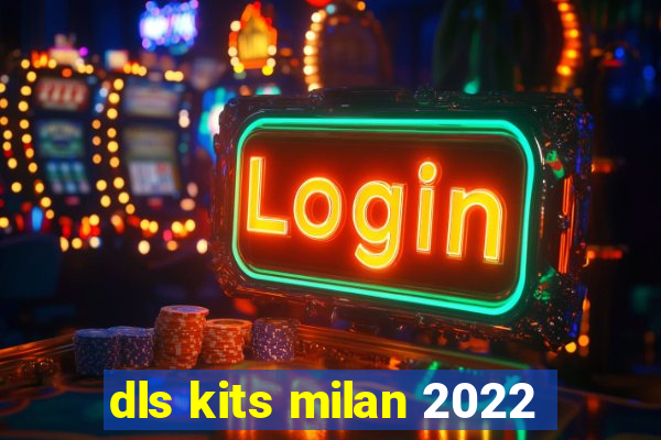 dls kits milan 2022