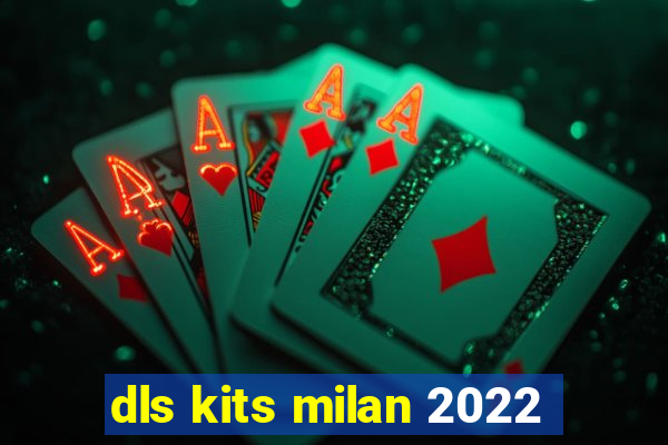 dls kits milan 2022