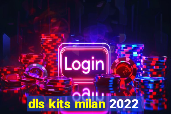 dls kits milan 2022