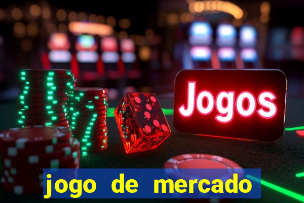 jogo de mercado dinheiro infinito