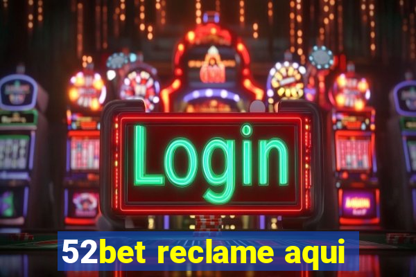 52bet reclame aqui