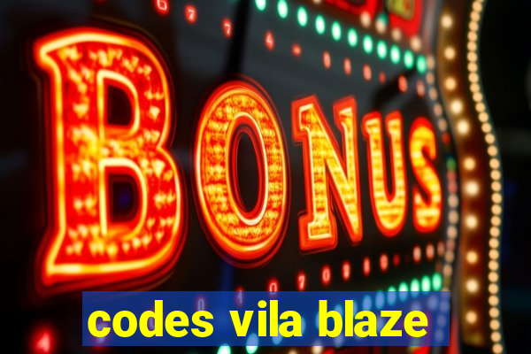 codes vila blaze