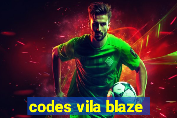 codes vila blaze