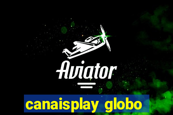 canaisplay globo