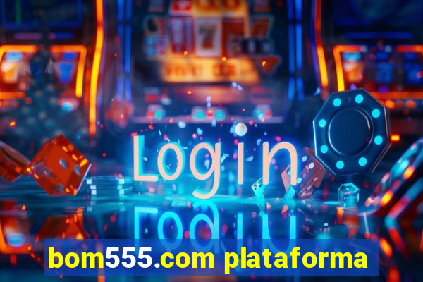 bom555.com plataforma