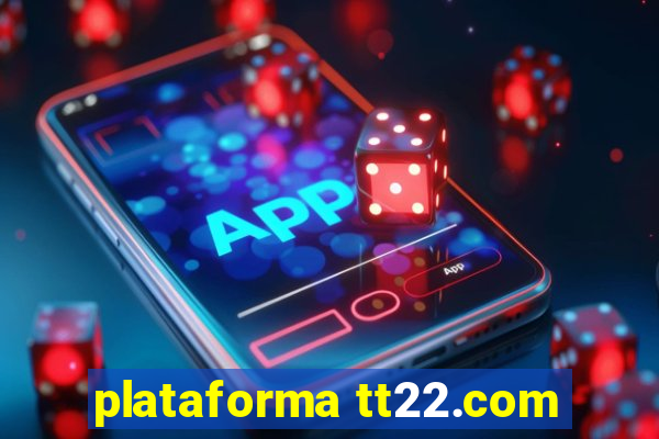 plataforma tt22.com