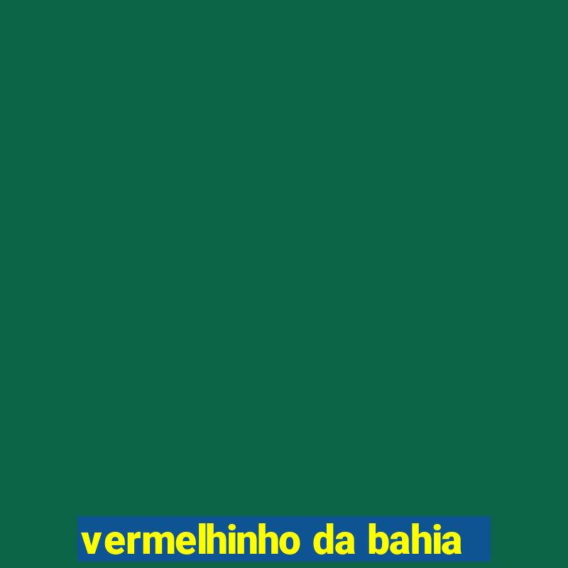 vermelhinho da bahia