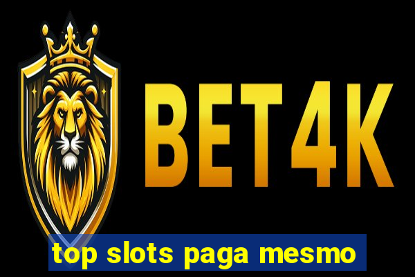 top slots paga mesmo