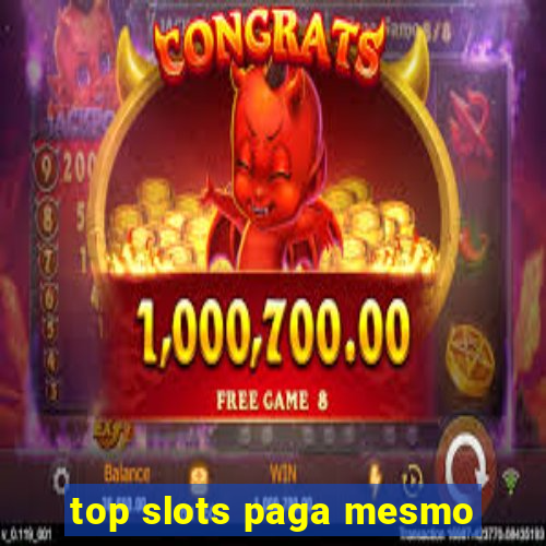 top slots paga mesmo