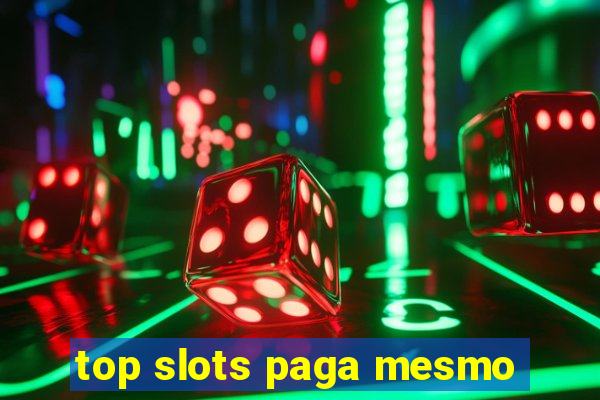 top slots paga mesmo