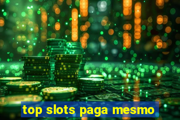 top slots paga mesmo