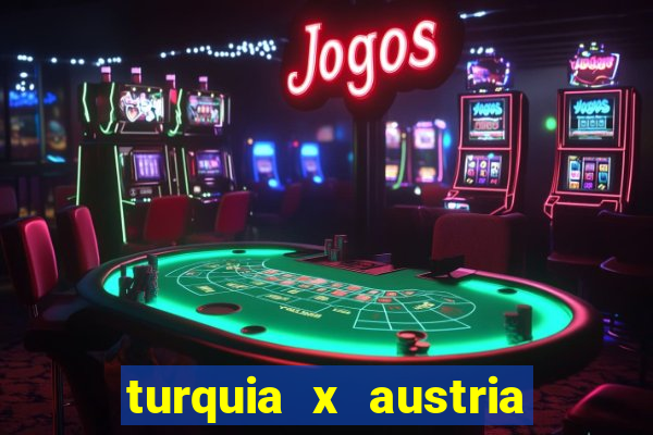 turquia x austria onde assistir