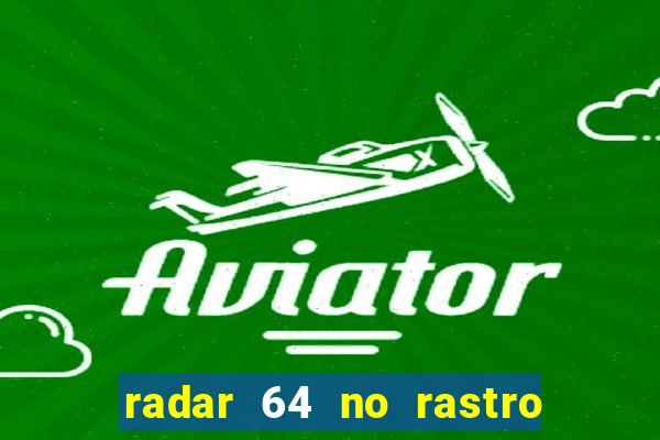 radar 64 no rastro da notícia eunápolis bahia