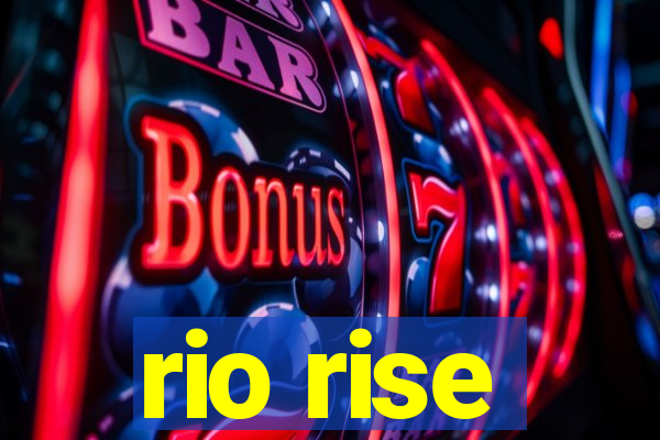 rio rise