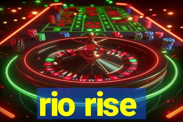 rio rise