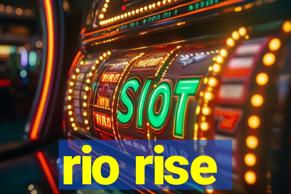 rio rise