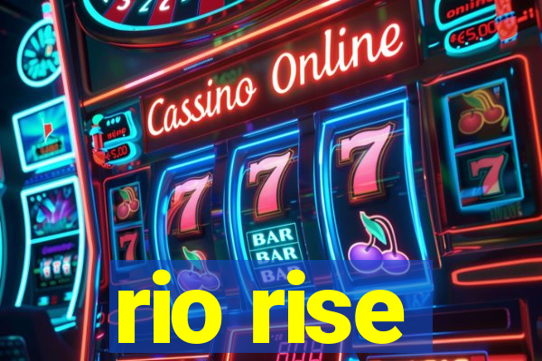 rio rise