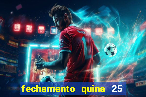 fechamento quina 25 garante quadra com