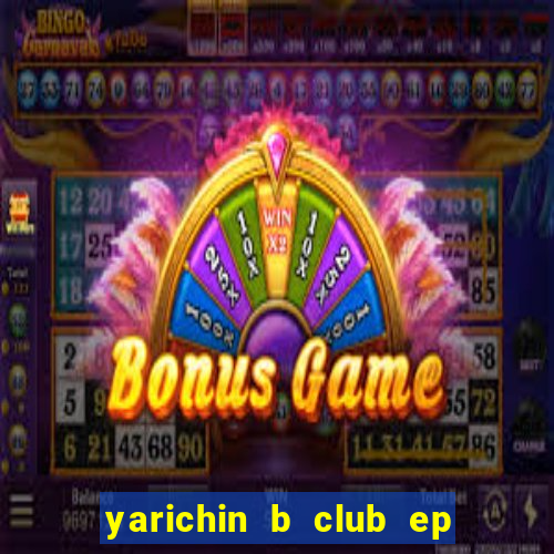 yarichin b club ep 2 dublado