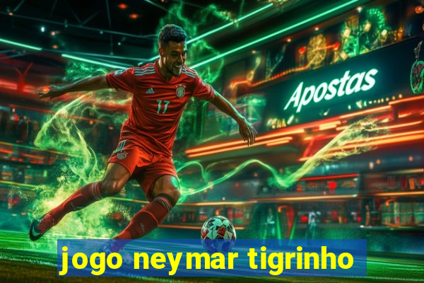 jogo neymar tigrinho