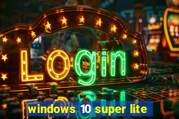 windows 10 super lite