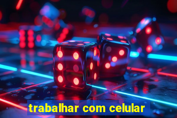 trabalhar com celular